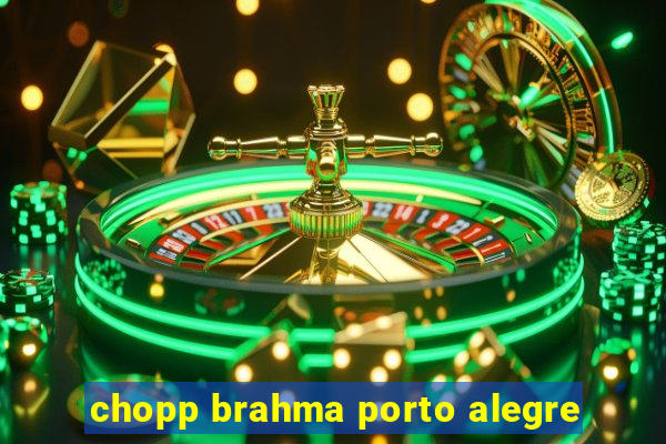 chopp brahma porto alegre